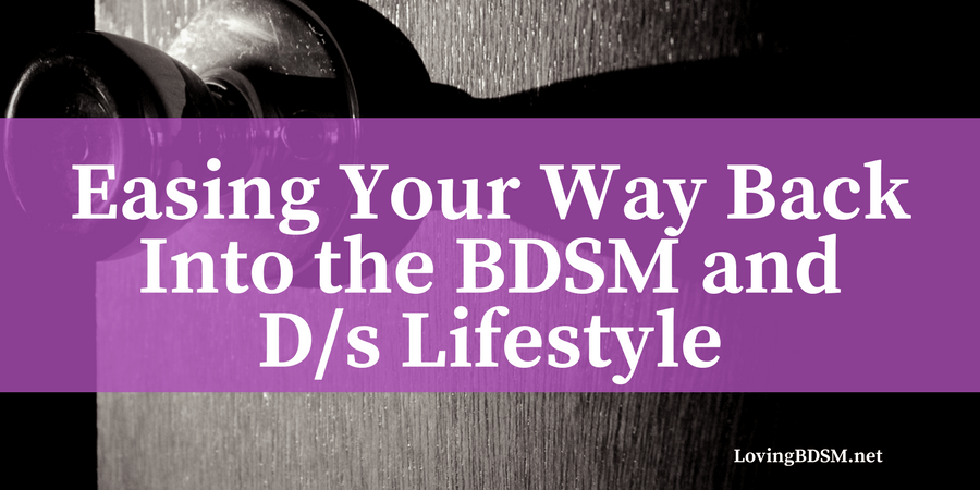 3 things to remember as you ease your way back into BDSM and D/s