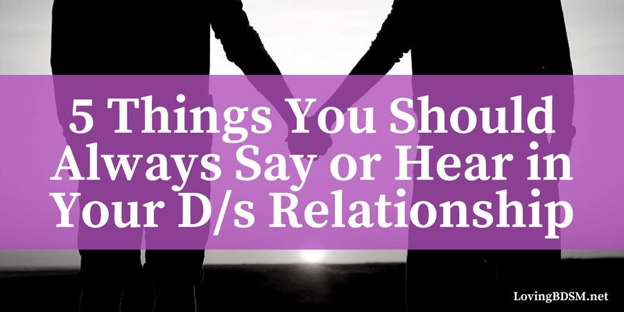 5-things-you-should-always-say-or-hear-in-a-d-s-relationship