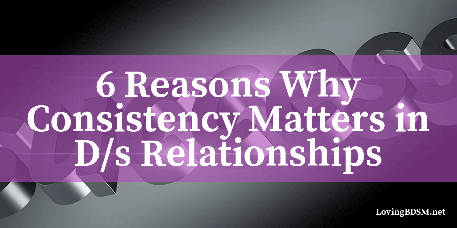 6-reasons-why-being-consistent-matters-in-your-d-s-relationship