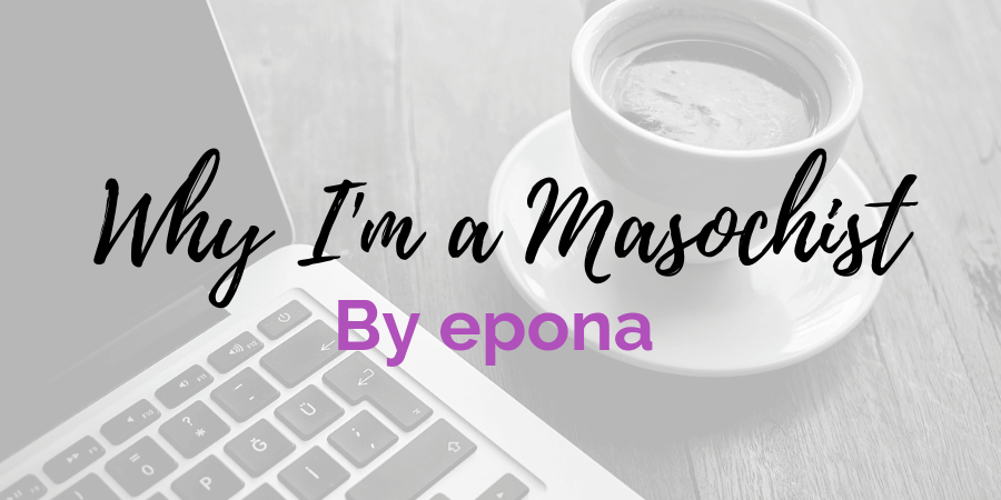 guest post by epona about why she's a masochist