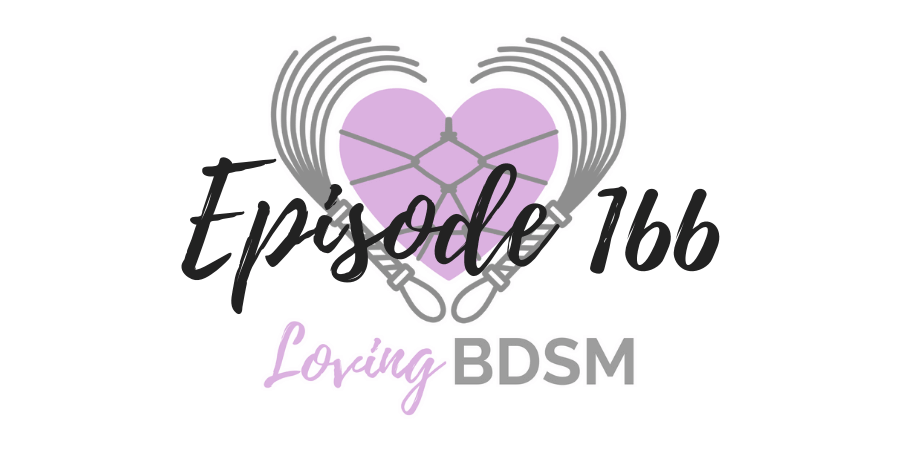 episode 166 of the Loving BDSM podcast