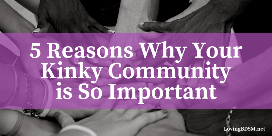 discussion of what the kinky community can do for you during tough times