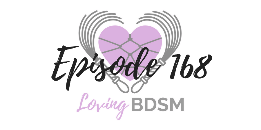 episode 168 of the Loving BDSM podcast discusses why our kinky community is so important to us