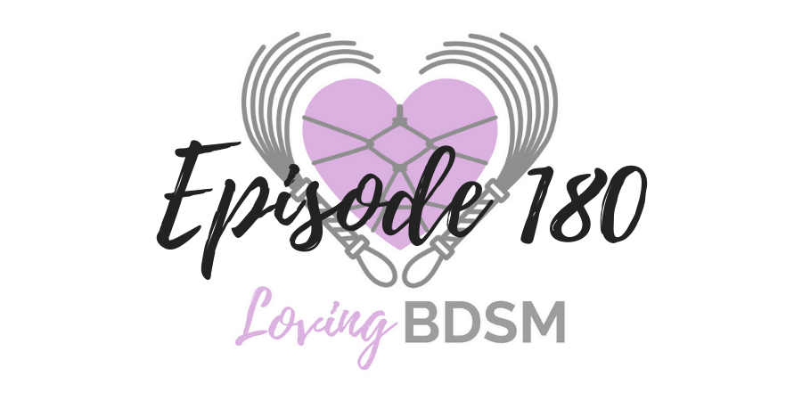 episode 180 discusses helping new people feel welcome in the kink community