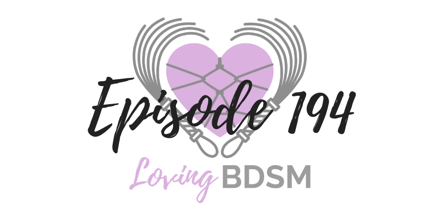 episode 194 of the Loving BDSM podcast is about aging, getting older, and BDSM