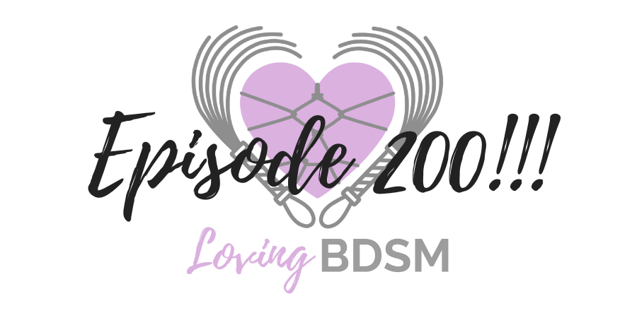 episode 200 of the Loving BDSM podcast