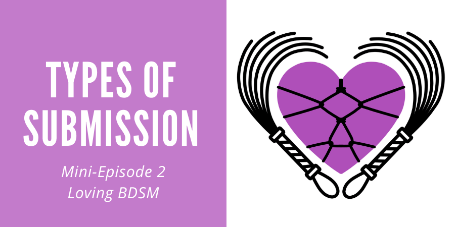 episode 2 of the Loving BDSM podcast minisodes discussing types of submission