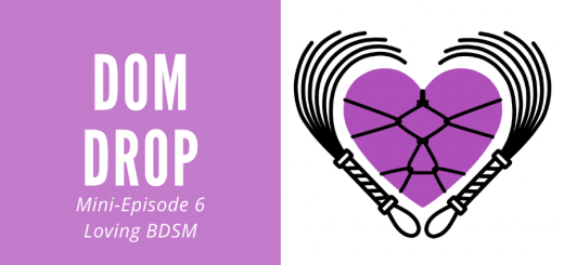 Dom Drop is the topic of minisode 6 of the Loving BDSM podcast