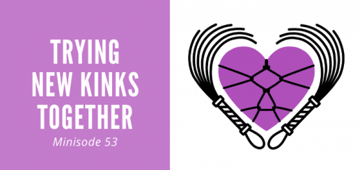 Loving BDSM podcast minisode 53 - trying new kinks together