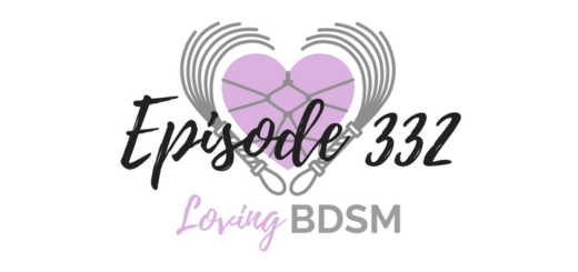episode 332 of the Loving BDSM podcast discussing what we've learned after 10 years in a D/s relationship