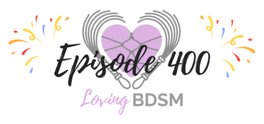 episode 400 of the Loving BDSM podcast