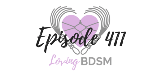 episode 411 of the Loving BDSM podcast