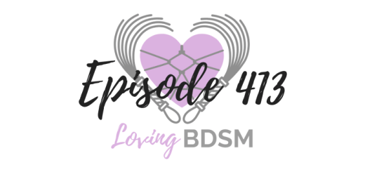 episode 413 of the Loving BDSM podcast