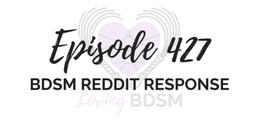 episode 427 of the Loving BDSM podcast - a BDSM reddit response episode