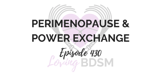 perimenopause and power exchange episode 430 of the Loving BDSM podcast