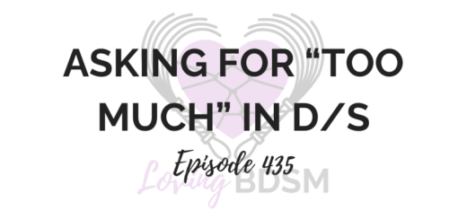 Loving BDSM episode 435 on being afraid to ask for "too much" in D/s dynamic