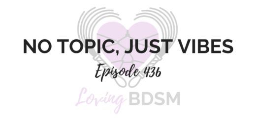 Loving BDSM podcast episode 436 - a bonus section episode with no topic, just vibes