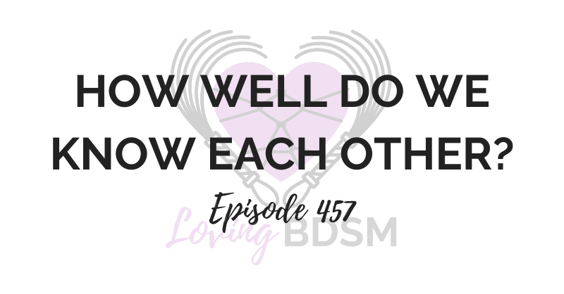 episode 457 of the Loving BDSM podcast answering 10 relationship questions to see how well we know each other