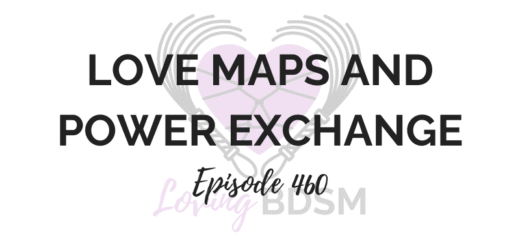 episode 460 of the Loving BDSM podcast on love maps and power exchange