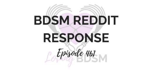 episode 461 of the Loving BDSM podcast - a BDSM Reddit response episode