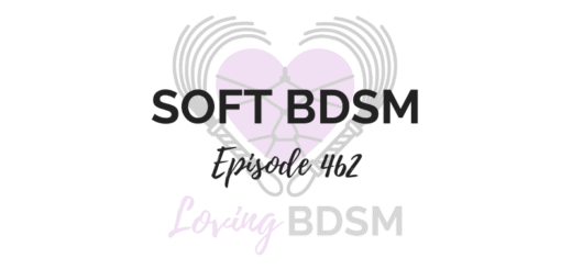 episode 462 of the Loving BDSM podcast on soft BDSM