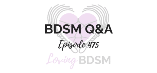 episode 475 of the Loving BDSM podcast - a BDSM Q&A episode