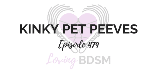 Loving BDSM podcast episode 479 on kinky pet peeves