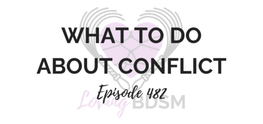 episode 482 of the Loving BDSM podcast on what to do about conflict once it happens