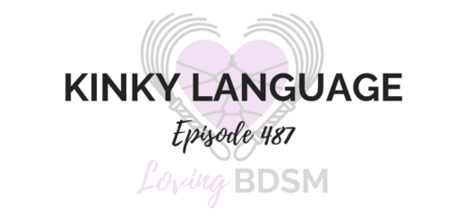 episode 487 of the Loving BDSM podcast on how kinky language changes and evolves