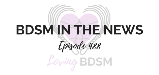episode 488 of the Loving BDSM podcast - talking about BDSM in the news