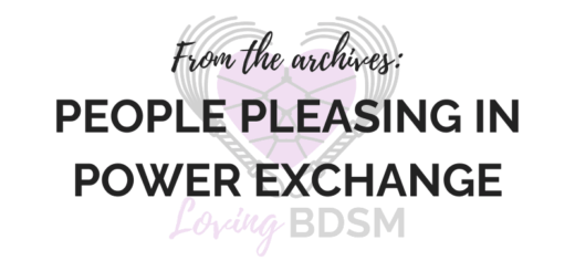 Loving BDSM podcast episode from the archives on people pleasing in power exchange