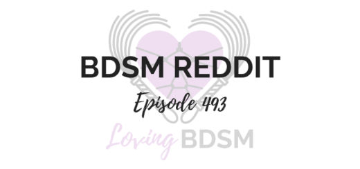 episode 493 of the Loving BDSM podcast - a BDSM Reddit response episode