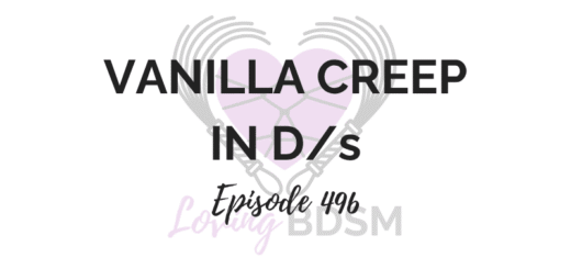episode 496 of the Loving BDSM podcast discussing vanilla creep in D/s